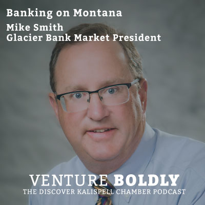 Ep. 25- Banking on Montana with Mike Smith, Glacier Bank podcast image