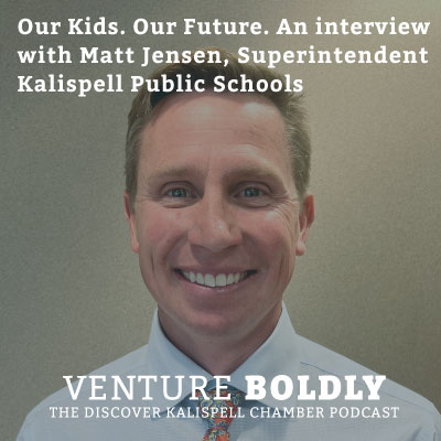 Ep. 39 – Our Kids. Our Future. An interview with Matt Jensen, Superintendent Kalispell Public Schools podcast image