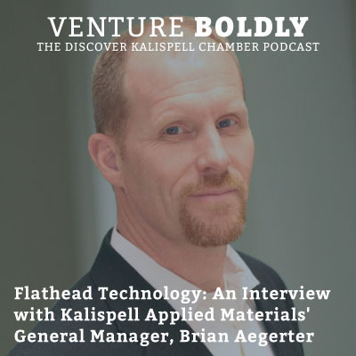 Ep. 41 – Flathead Technology: An Interview with Kalispell Applied Materials’ General Manager, Brian Aegerter podcast image