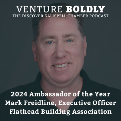 Ep. 50 – 2024 Discover Kalispell Chamber Ambassador of the Year: Mark Freidline, Executive Officer, Flathead Building Association podcast image