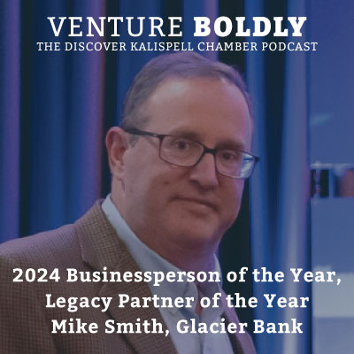 Ep. 49 – 2024 Businessperson of the Year: Mike Smith & 2024 Legacy Partner Award Winner: Glacier Bank podcast image