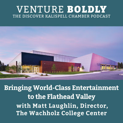 Ep. 56 – The Wachholz College Center: Bringing World-Class Entertainment to Montana’s Flathead Valley podcast image