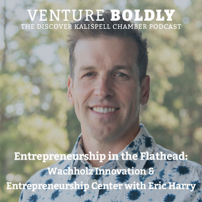 Ep. 76- Entrepreneurship in the Flathead: Wachholz Innovation & Entrepreneurship Center with Eric Harry podcast image
